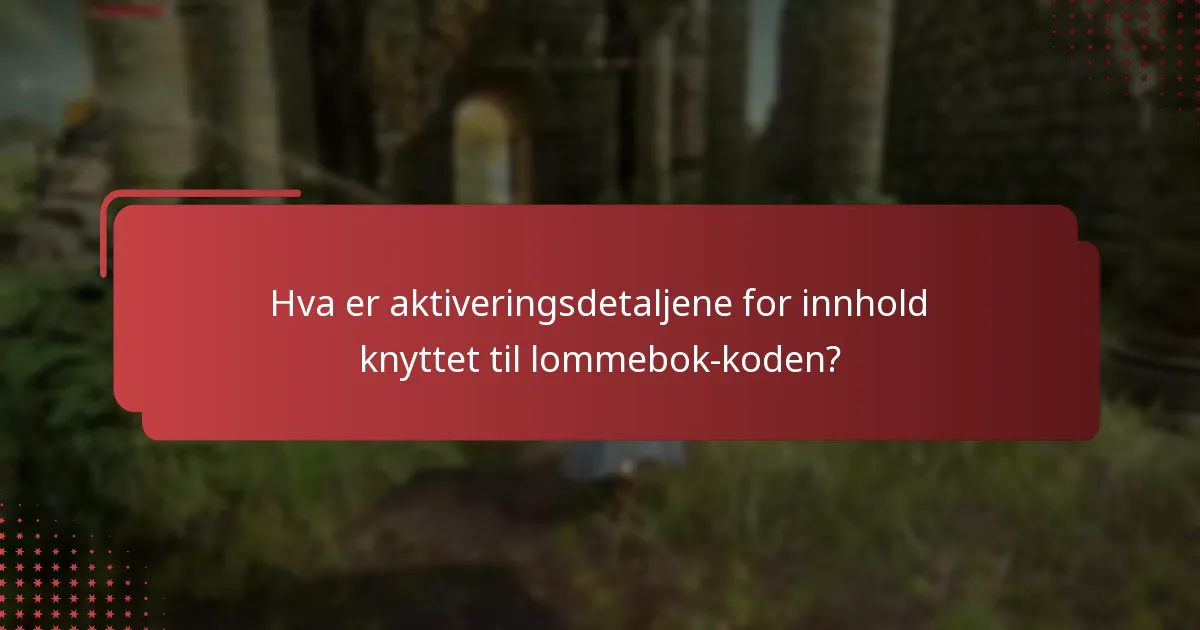 Hva er aktiveringsdetaljene for innhold knyttet til lommebok-koden?