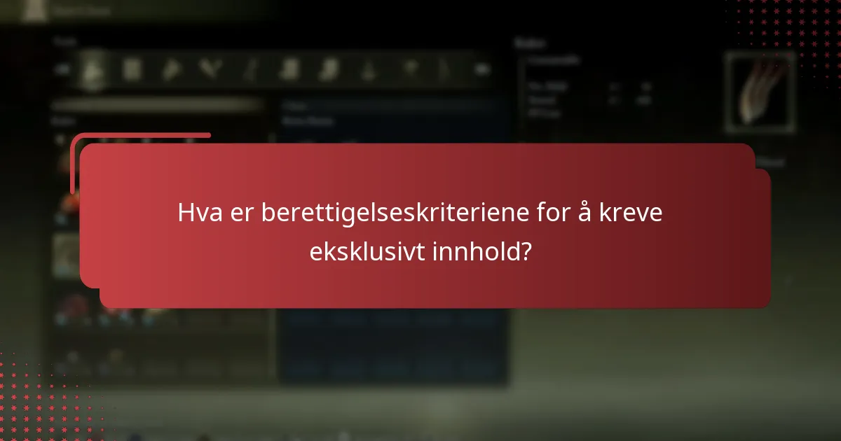 Hva er berettigelseskriteriene for å kreve eksklusivt innhold?