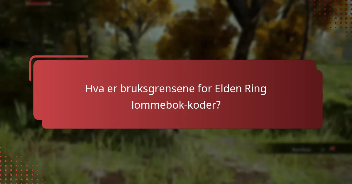 Hva er bruksgrensene for Elden Ring lommebok-koder?