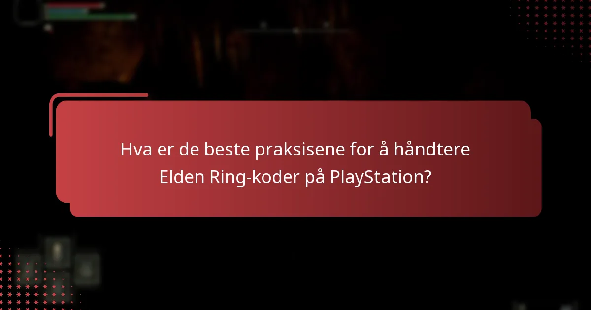 Hva er de beste praksisene for å håndtere Elden Ring-koder på PlayStation?