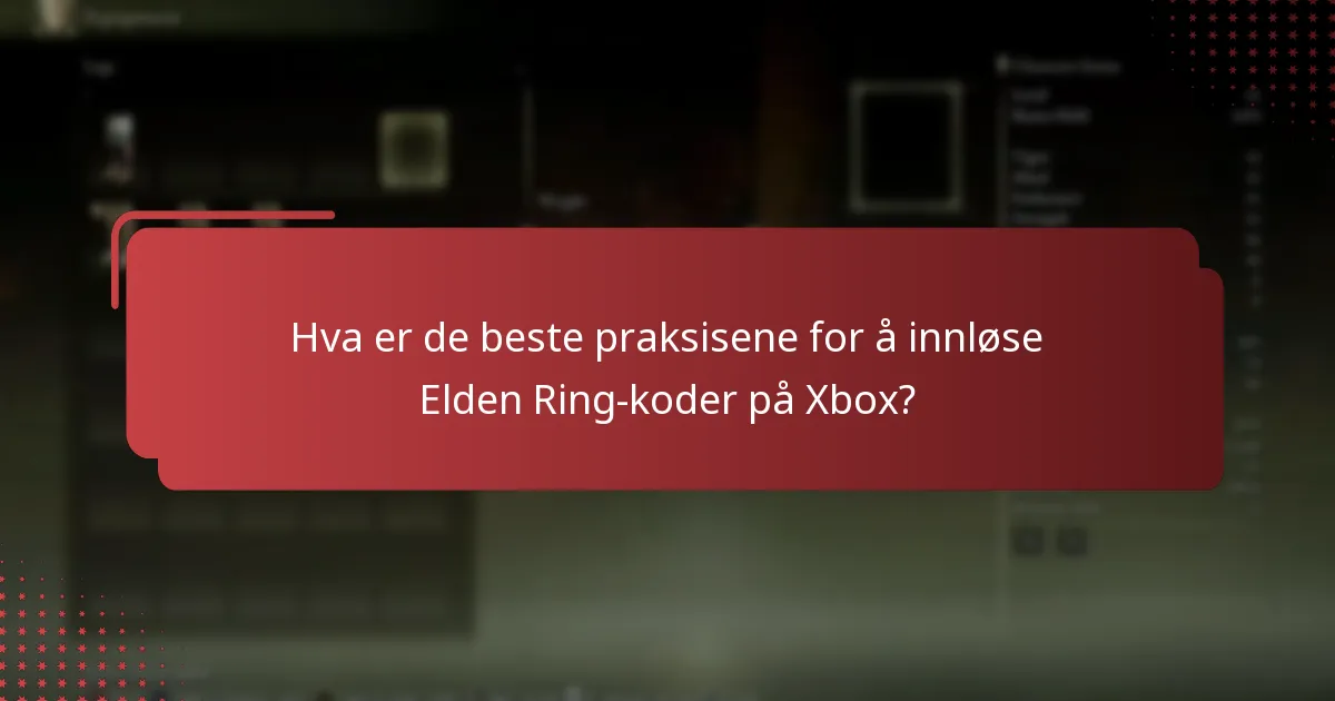 Hva er de beste praksisene for å innløse Elden Ring-koder på Xbox?