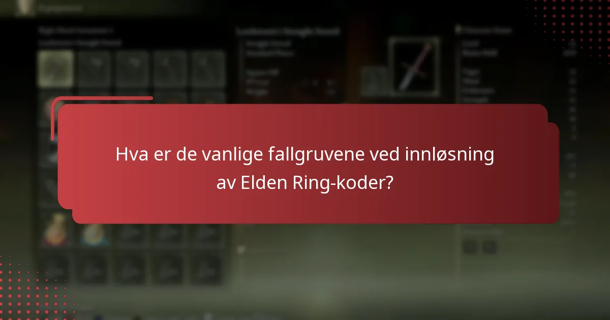 Hva er de vanlige fallgruvene ved innløsning av Elden Ring-koder?