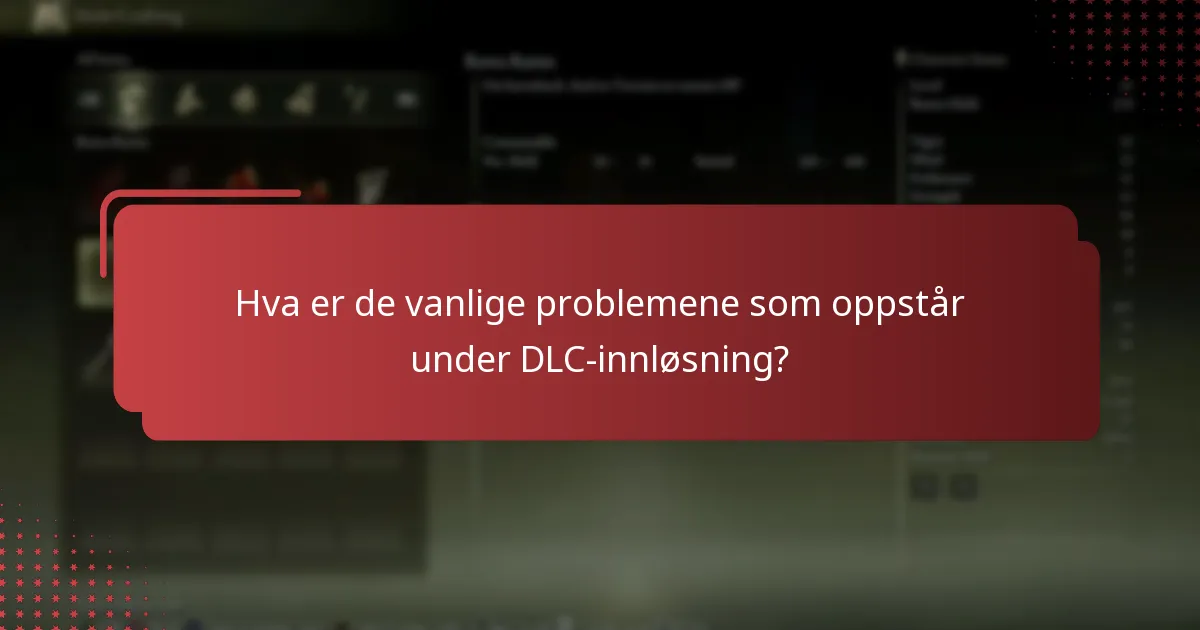 Hva er de vanlige problemene som oppstår under DLC-innløsning?