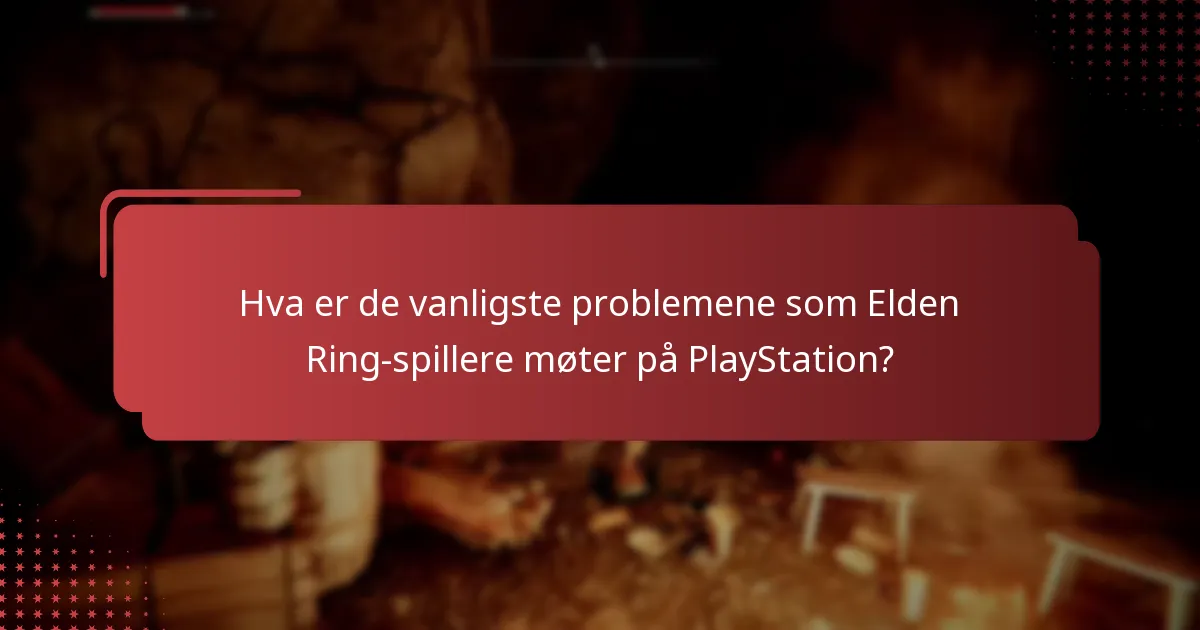 Hva er de vanligste problemene som Elden Ring-spillere møter på PlayStation?