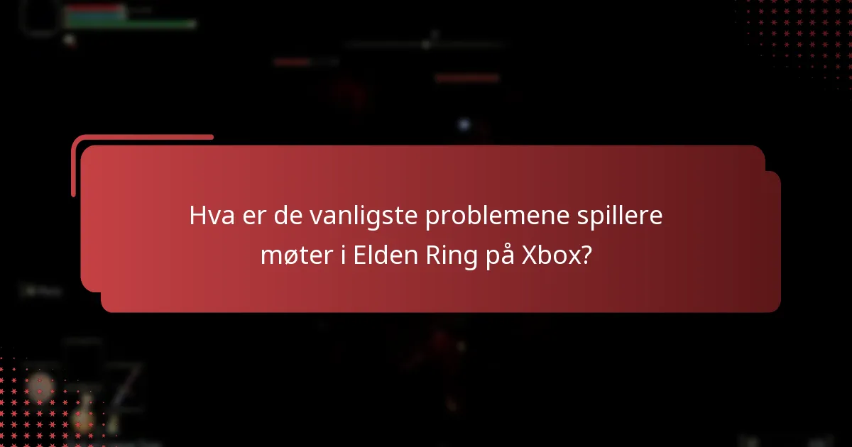 Hva er de vanligste problemene spillere møter i Elden Ring på Xbox?