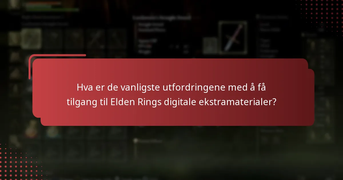 Hva er de vanligste utfordringene med å få tilgang til Elden Rings digitale ekstramaterialer?