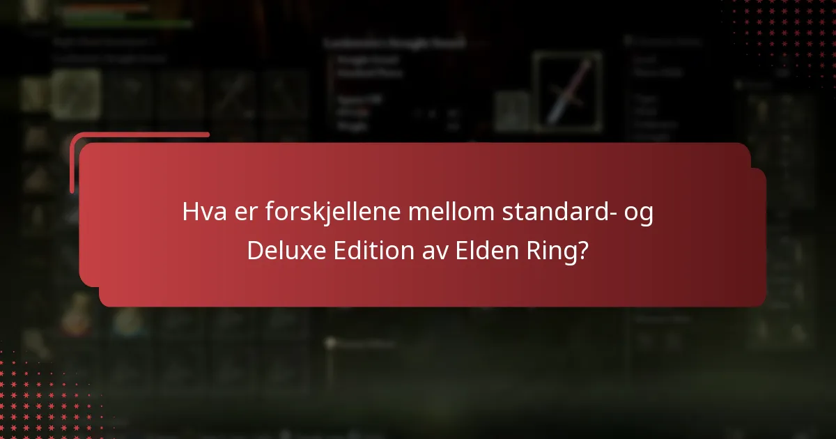 Hva er forskjellene mellom standard- og Deluxe Edition av Elden Ring?