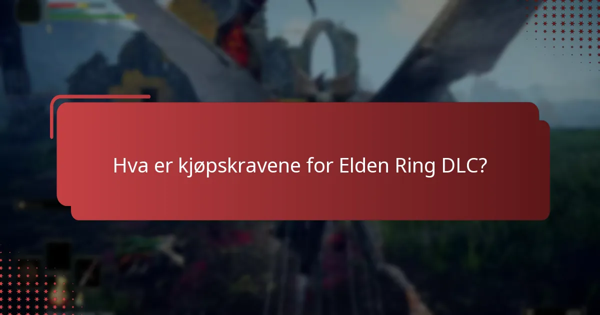 Hva er kjøpskravene for Elden Ring DLC?
