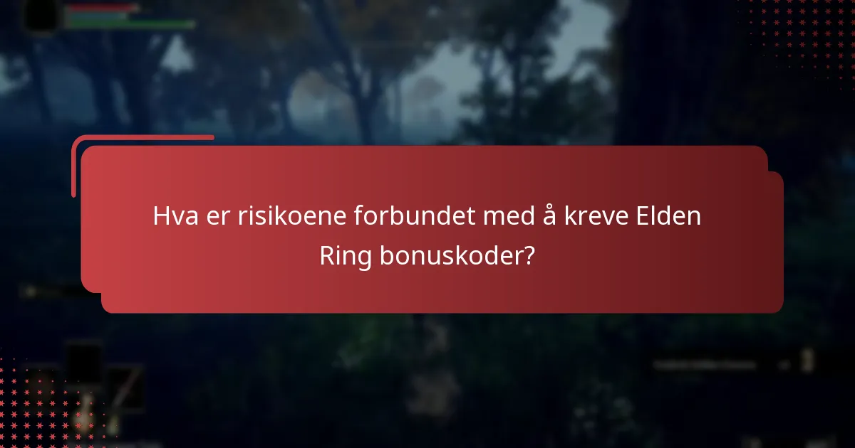Hva er risikoene forbundet med å kreve Elden Ring bonuskoder?