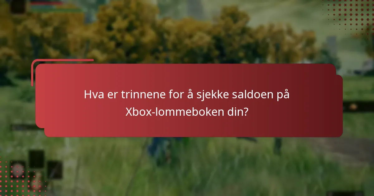 Hva er trinnene for å sjekke saldoen på Xbox-lommeboken din?