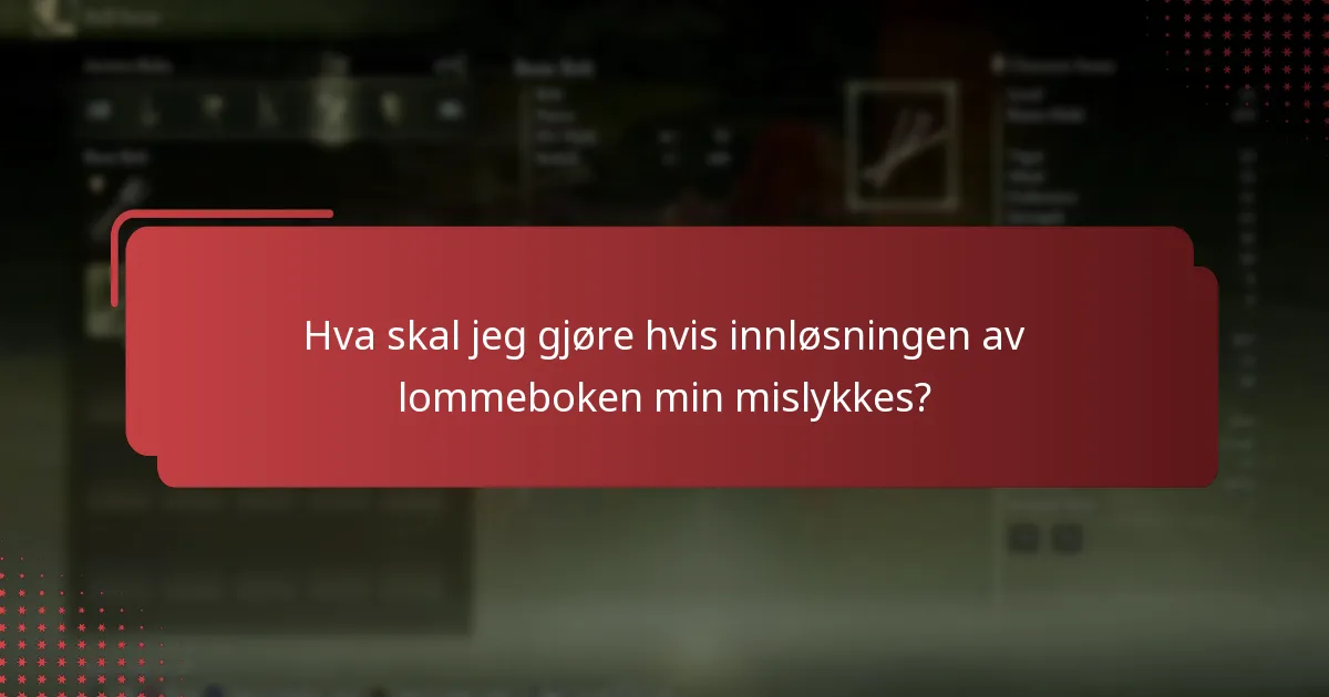 Hva skal jeg gjøre hvis innløsningen av lommeboken min mislykkes?