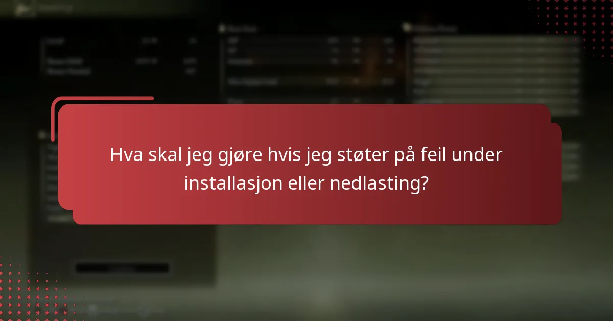 Hva skal jeg gjøre hvis jeg støter på feil under installasjon eller nedlasting?