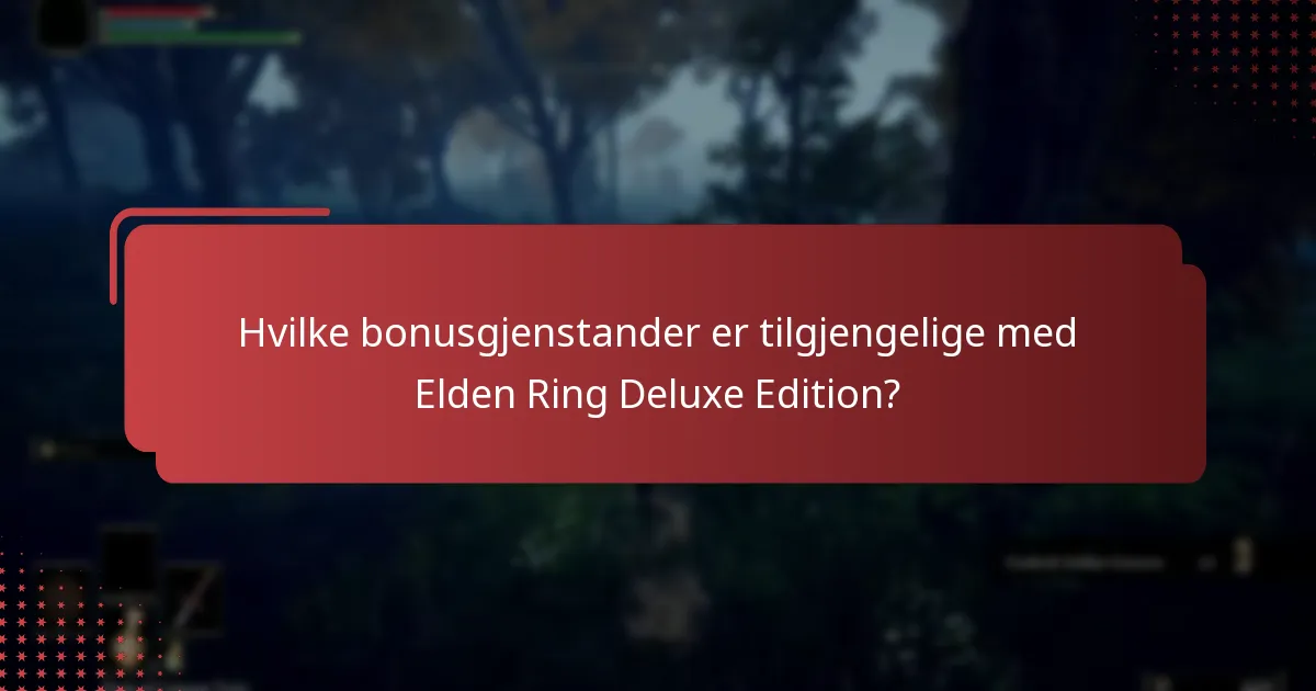 Hvilke bonusgjenstander er tilgjengelige med Elden Ring Deluxe Edition?