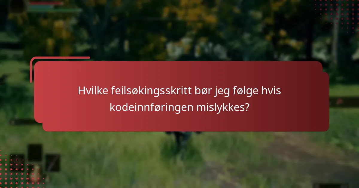 Hvilke feilsøkingsskritt bør jeg følge hvis kodeinnføringen mislykkes?