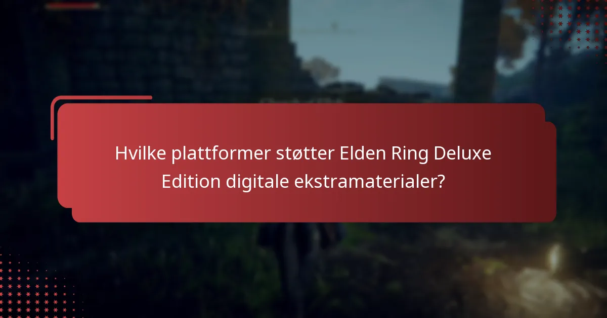Hvilke plattformer støtter Elden Ring Deluxe Edition digitale ekstramaterialer?