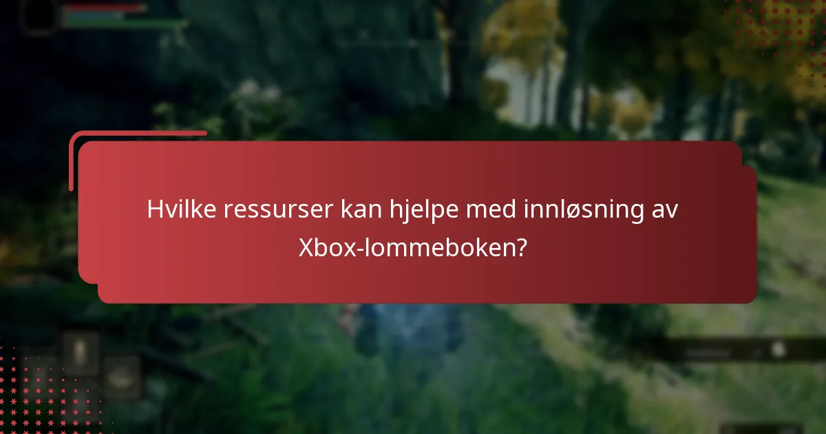 Hvilke ressurser kan hjelpe med innløsning av Xbox-lommeboken?