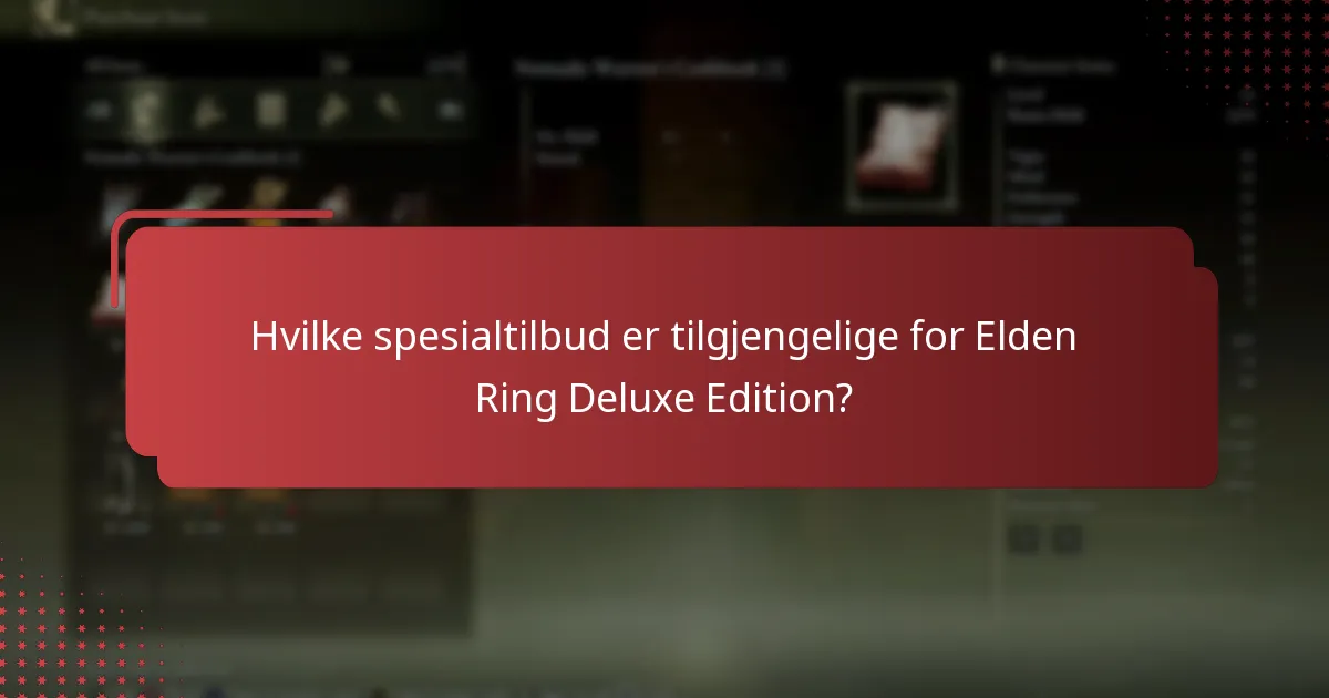 Hvilke spesialtilbud er tilgjengelige for Elden Ring Deluxe Edition?