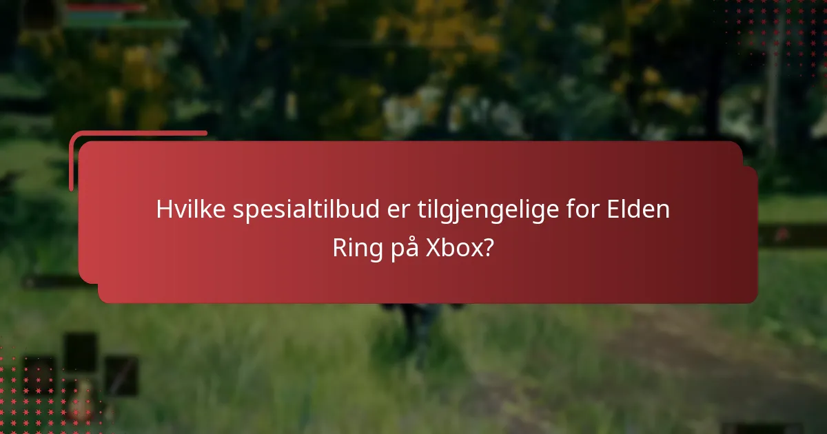Hvilke spesialtilbud er tilgjengelige for Elden Ring på Xbox?