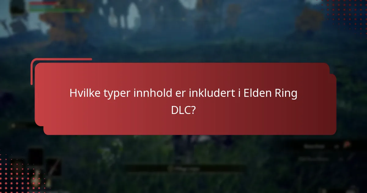 Hvilke typer innhold er inkludert i Elden Ring DLC?