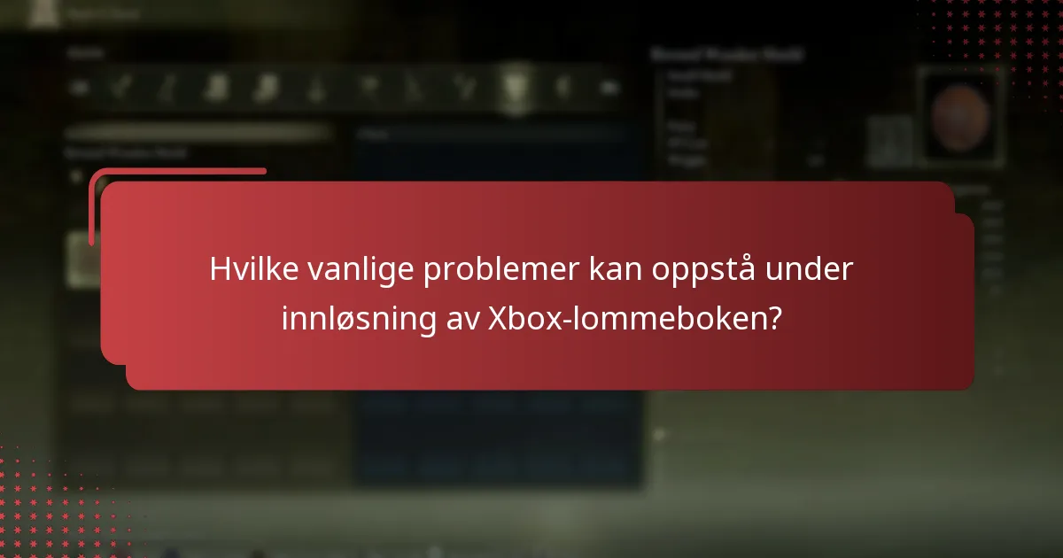 Hvilke vanlige problemer kan oppstå under innløsning av Xbox-lommeboken?