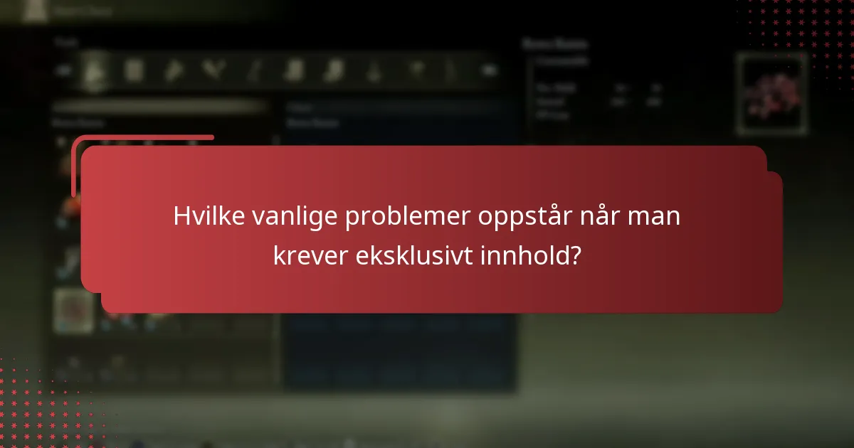 Hvilke vanlige problemer oppstår når man krever eksklusivt innhold?