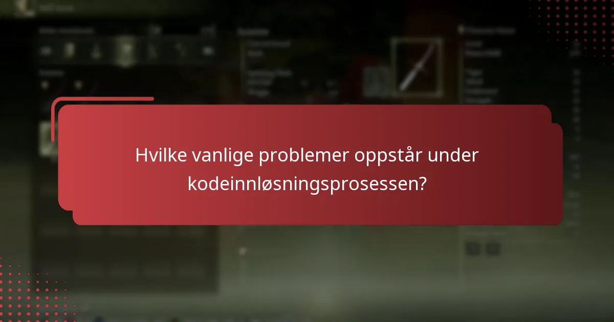 Hvilke vanlige problemer oppstår under kodeinnløsningsprosessen?