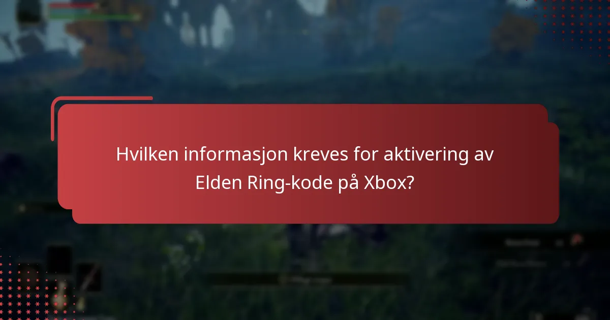 Hvilken informasjon kreves for aktivering av Elden Ring-kode på Xbox?