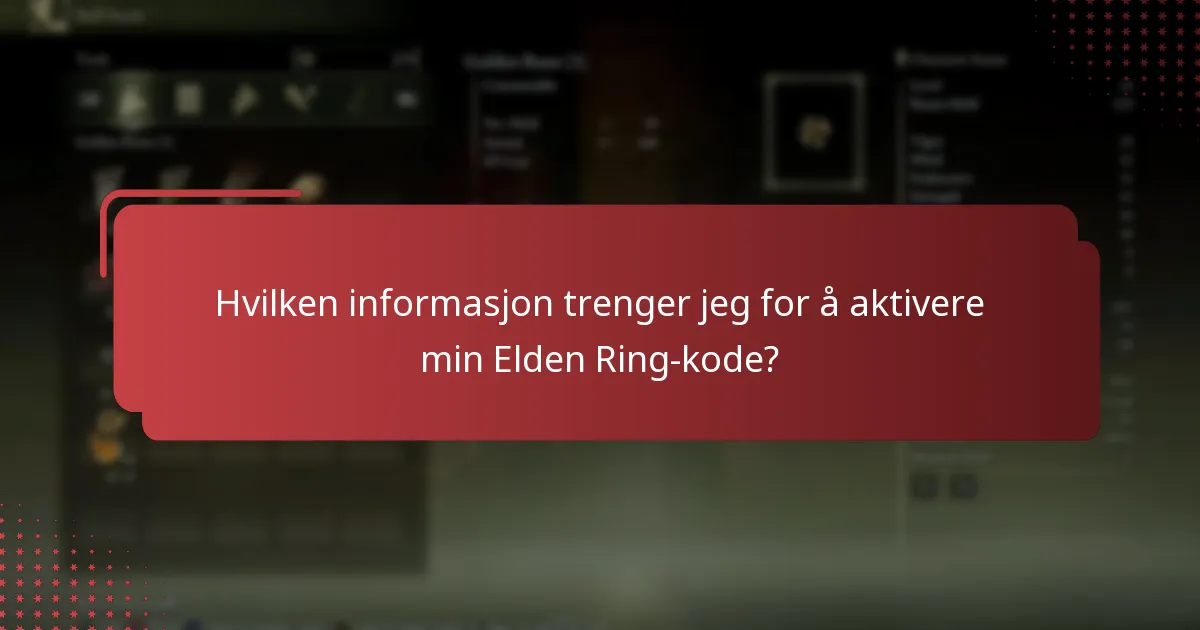 Hvilken informasjon trenger jeg for å aktivere min Elden Ring-kode?