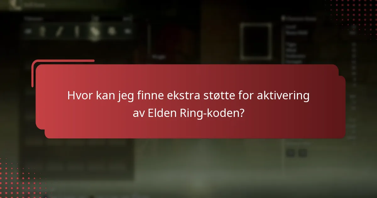Hvor kan jeg finne ekstra støtte for aktivering av Elden Ring-koden?