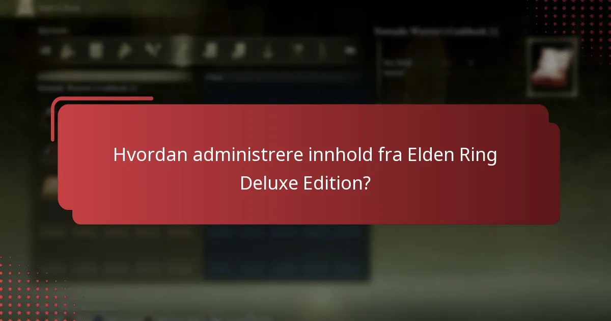 Hvordan administrere innhold fra Elden Ring Deluxe Edition?