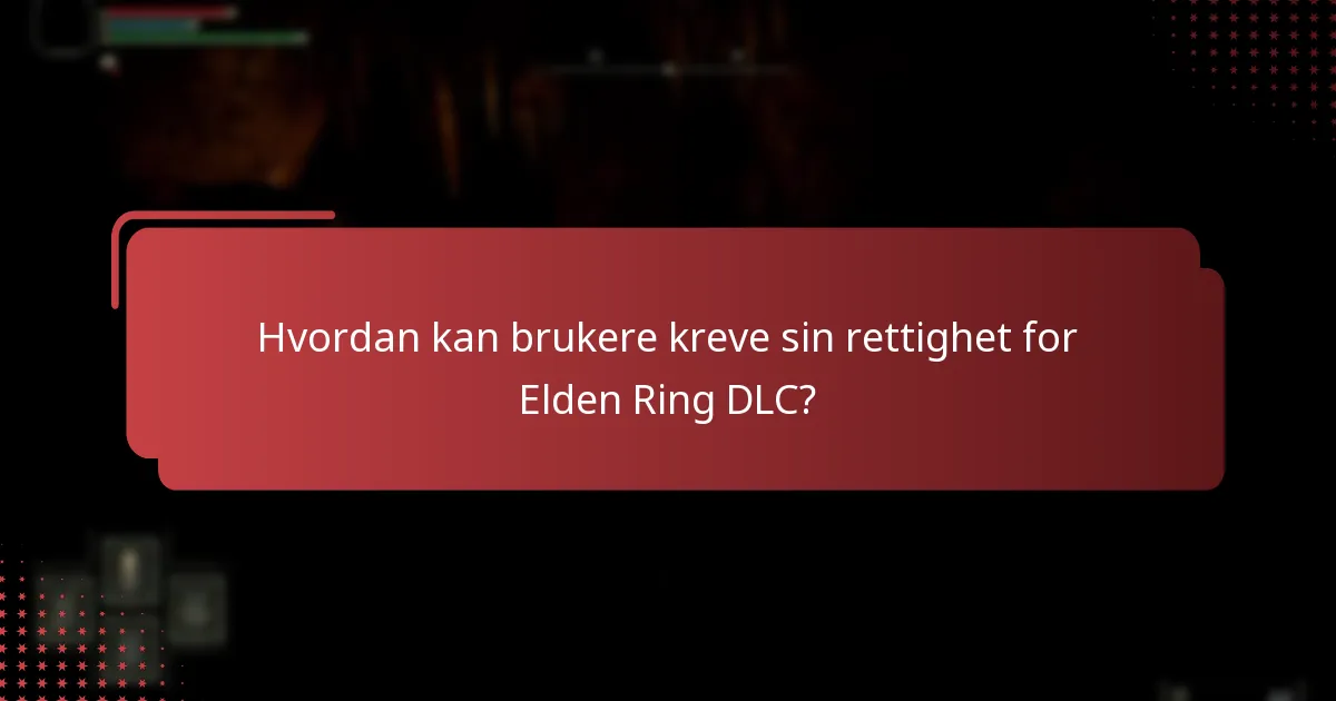 Hvordan kan brukere kreve sin rettighet for Elden Ring DLC?