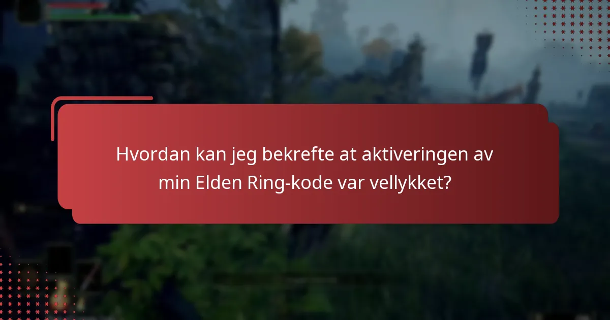 Hvordan kan jeg bekrefte at aktiveringen av min Elden Ring-kode var vellykket?