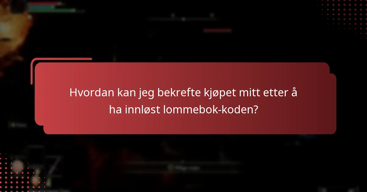 Hvordan kan jeg bekrefte kjøpet mitt etter å ha innløst lommebok-koden?
