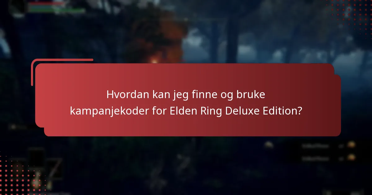Hvordan kan jeg finne og bruke kampanjekoder for Elden Ring Deluxe Edition?