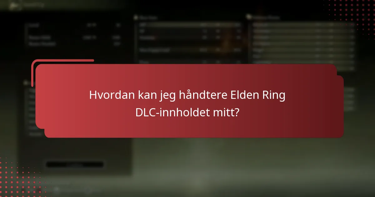 Hvordan kan jeg håndtere Elden Ring DLC-innholdet mitt?