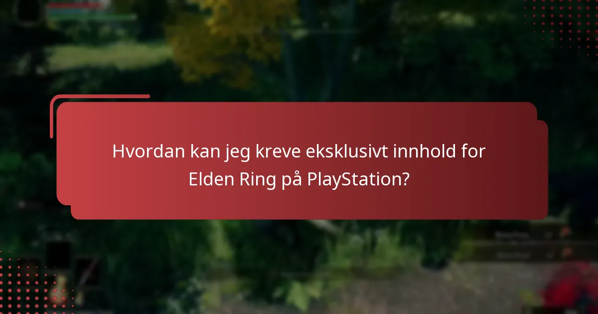 Hvordan kan jeg kreve eksklusivt innhold for Elden Ring på PlayStation?