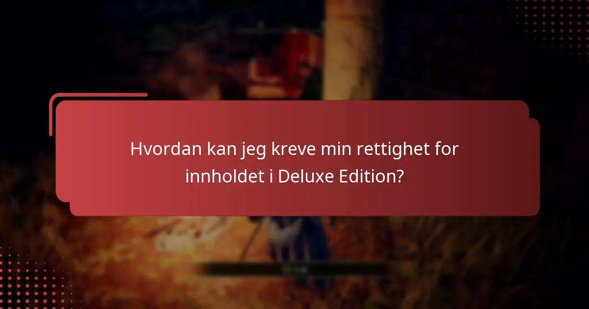 Hvordan kan jeg kreve min rettighet for innholdet i Deluxe Edition?