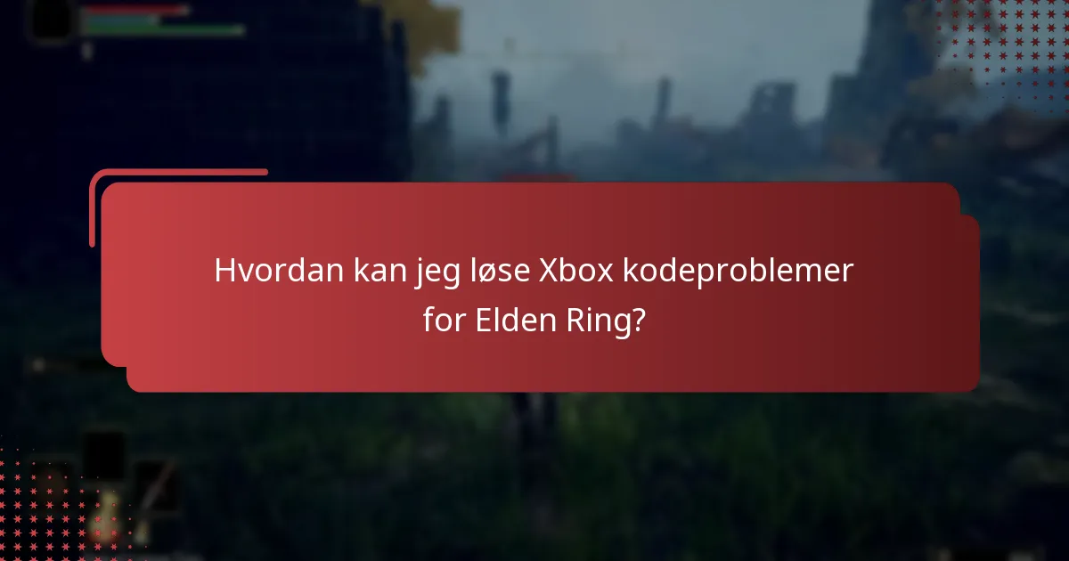 Hvordan kan jeg løse Xbox kodeproblemer for Elden Ring?