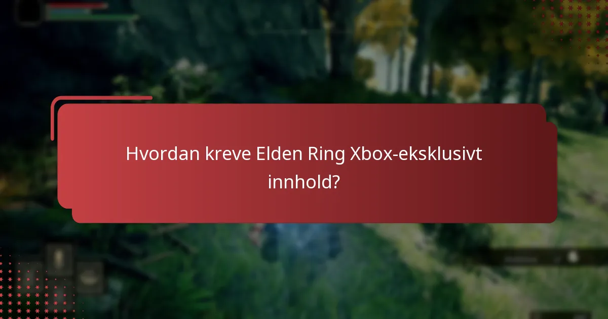 Hvordan kreve Elden Ring Xbox-eksklusivt innhold?